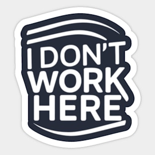 I Don't Work Here Sticker